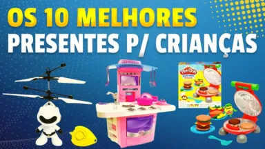 Melhor Presente Para Criança: Os 10 Melhores Brinquedos de Criança